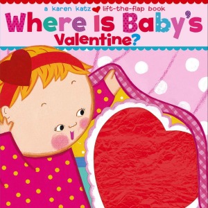Where Is Baby's Valentine? A Lift-the-Flap Book by Karen Katz