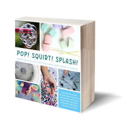 Pop! Squirt! Splash! Hands-On Activities for Kids Using Soap, Water, & Bubbles Book