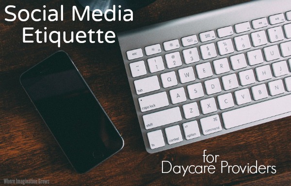 Important social media etiquette for daycare providers. The do's and don'ts of social media for family child care providers