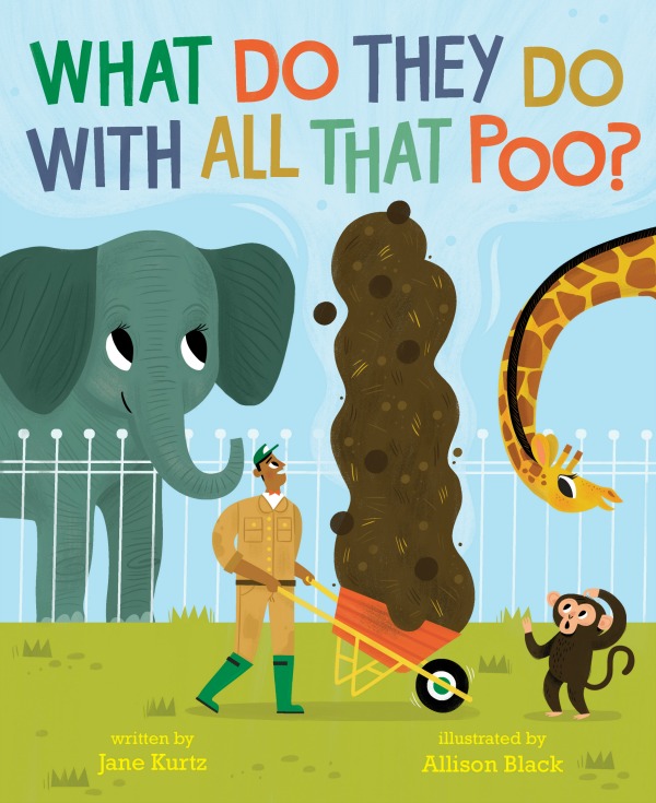 What Do They Do With All That Poo? By Jane Kurtz; Illustrated by Allison Black